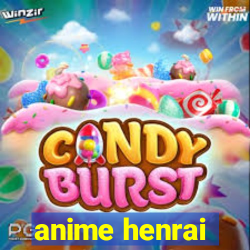 anime henrai